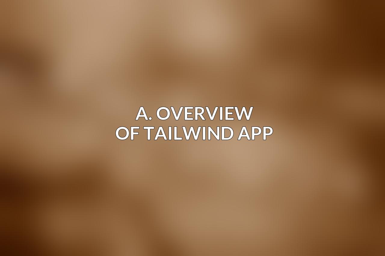 A. Overview of Tailwind App