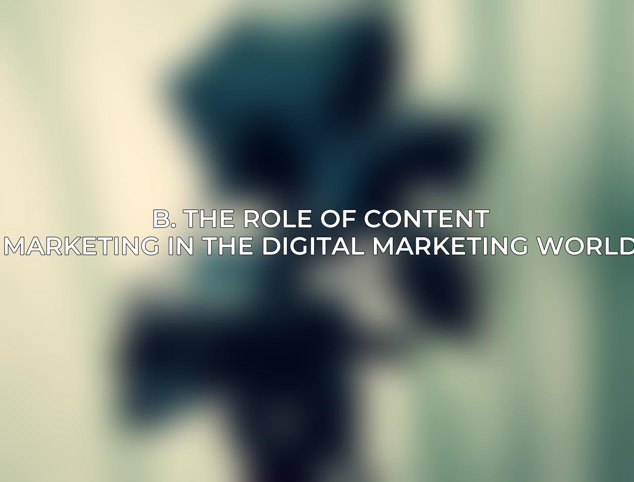 B. The role of Content Marketing in the digital marketing world