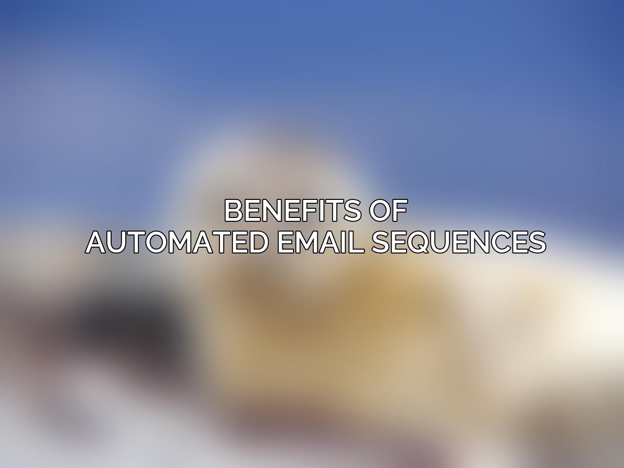 Benefits of Automated Email Sequences