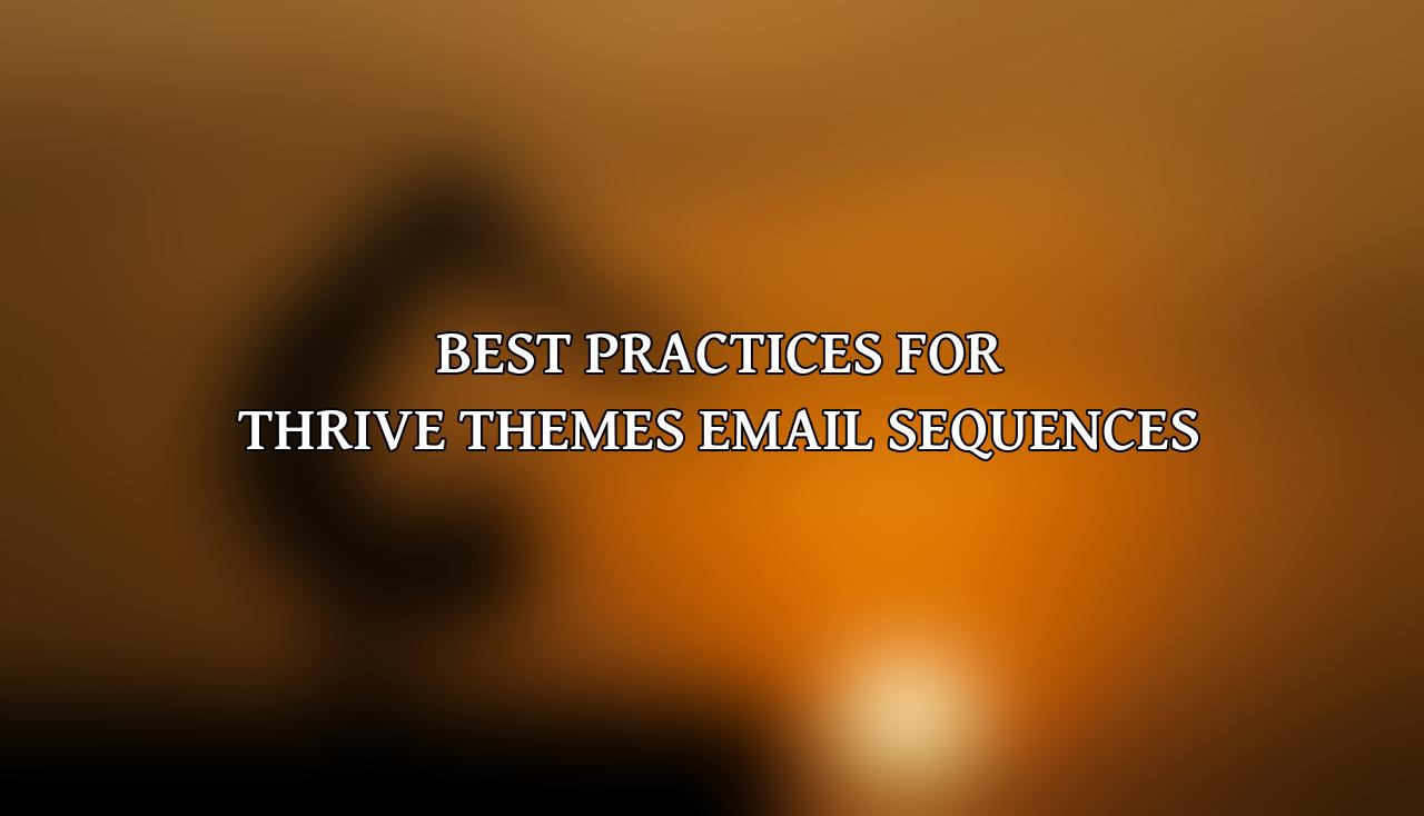 Best Practices for Thrive Themes Email Sequences