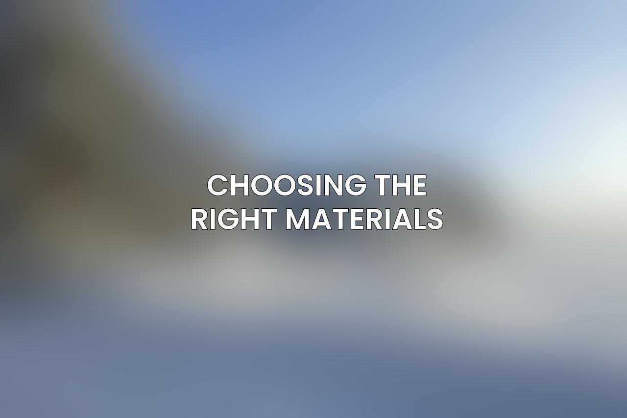 Choosing the Right Materials