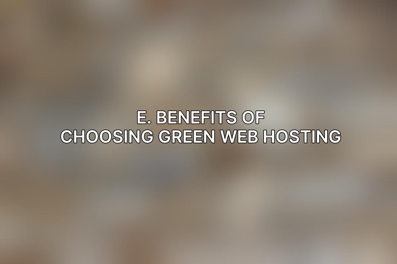 E. Benefits of Choosing Green Web Hosting
