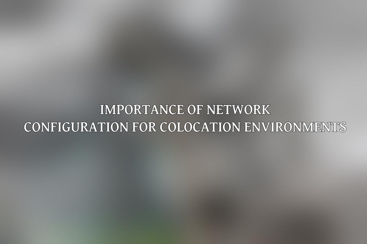 Importance of Network Configuration for Colocation Environments