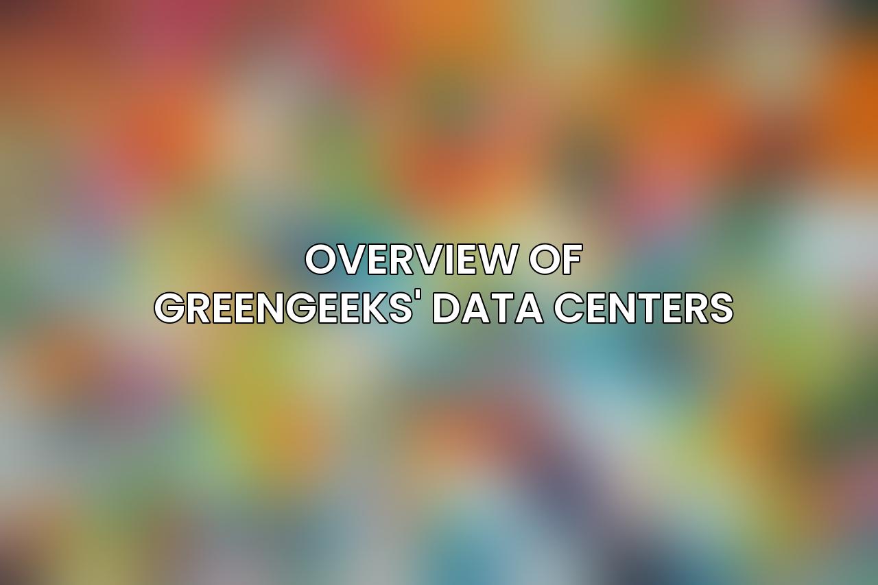 Overview of GreenGeeks' Data Centers