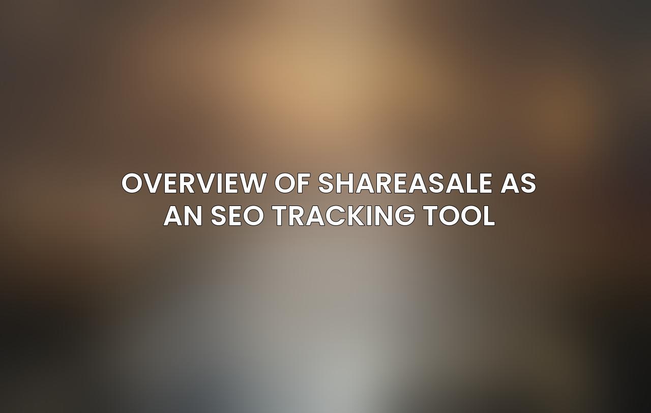 Overview of ShareASale as an SEO tracking tool