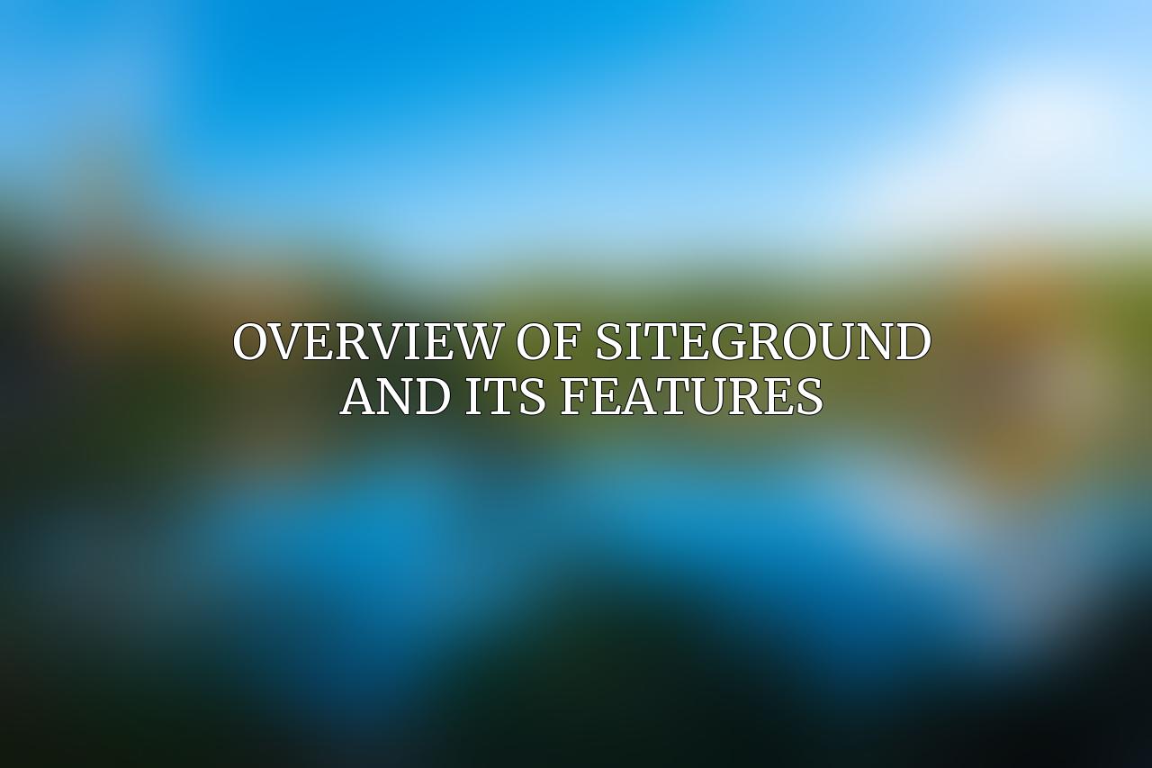 Overview of SiteGround and Its Features