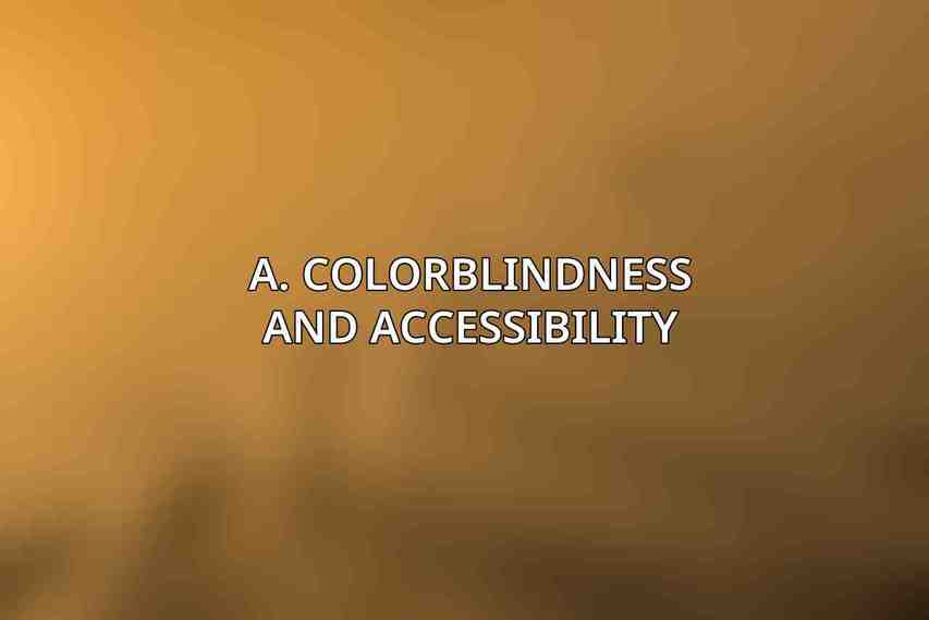 A. Colorblindness and accessibility