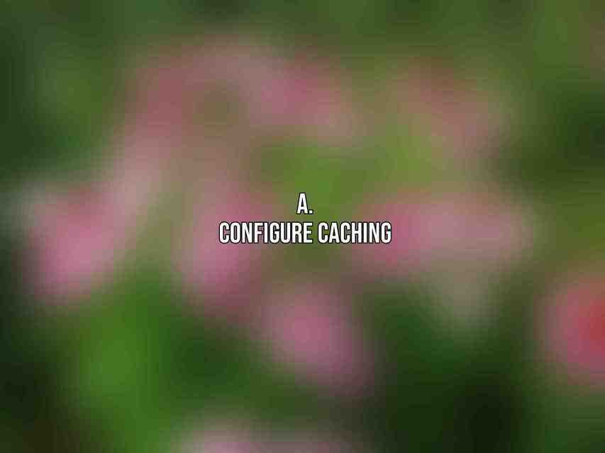 a. Configure Caching