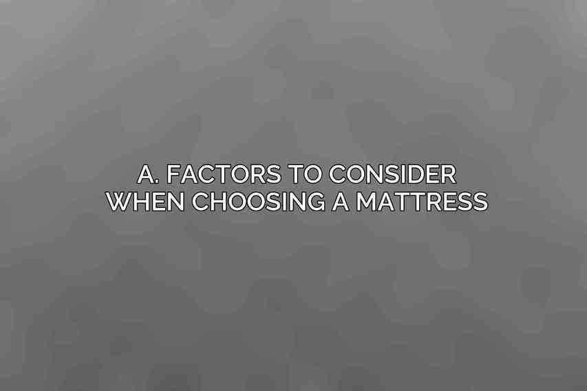 A. Factors to consider when choosing a mattress