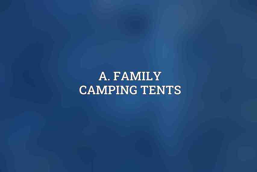 A. Family Camping Tents