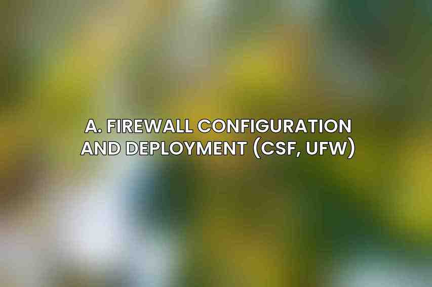 A. Firewall Configuration and Deployment (CSF, UFW)