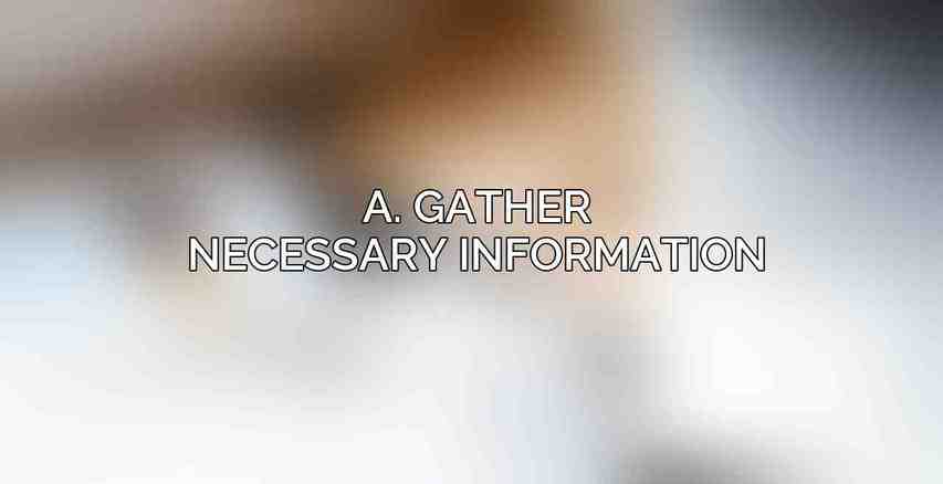 A. Gather necessary information: