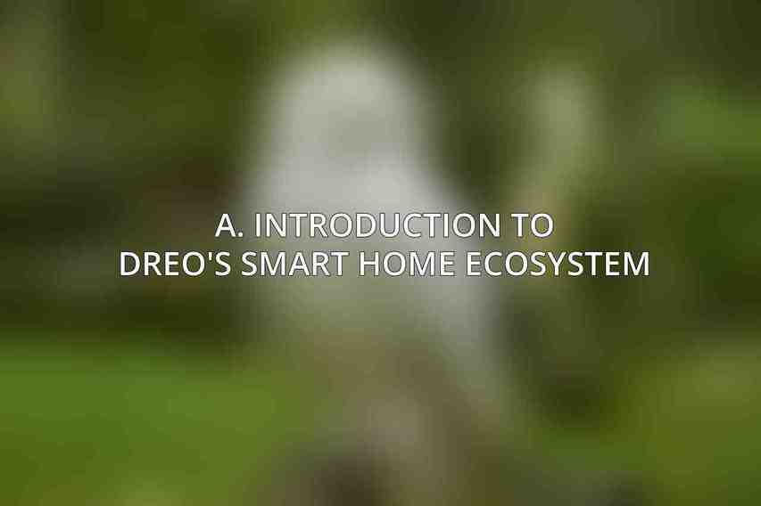 A. Introduction to Dreo's Smart Home Ecosystem