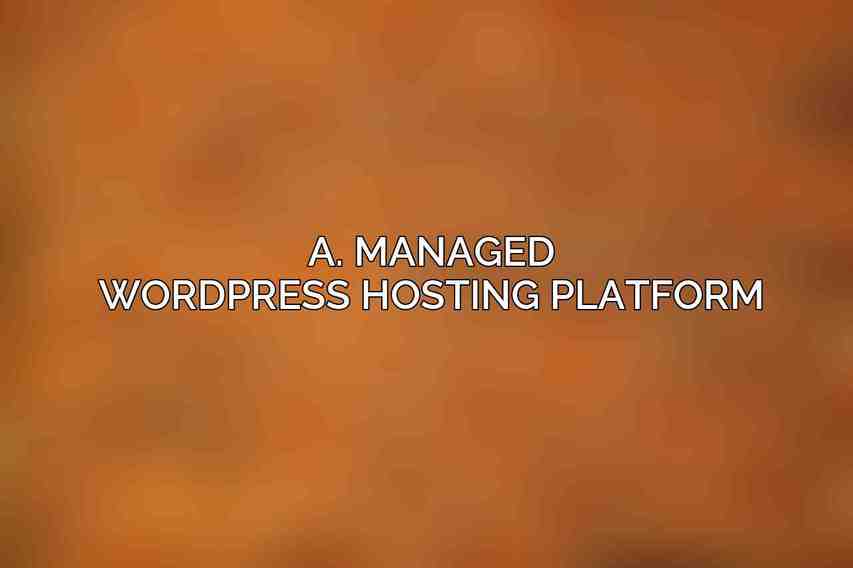 A. Managed WordPress Hosting Platform