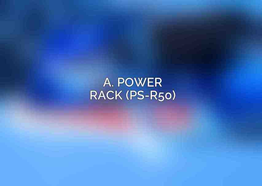A. Power Rack (PS-R50)