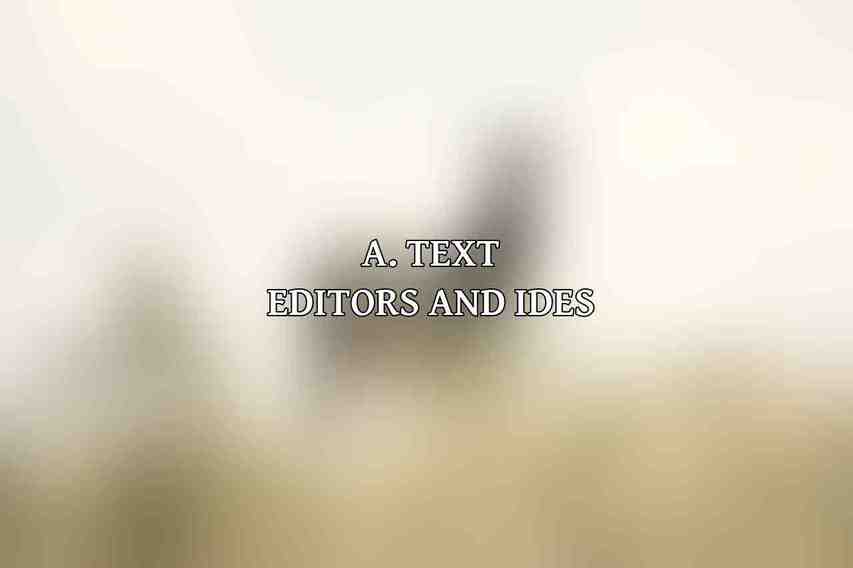 A. Text Editors and IDEs