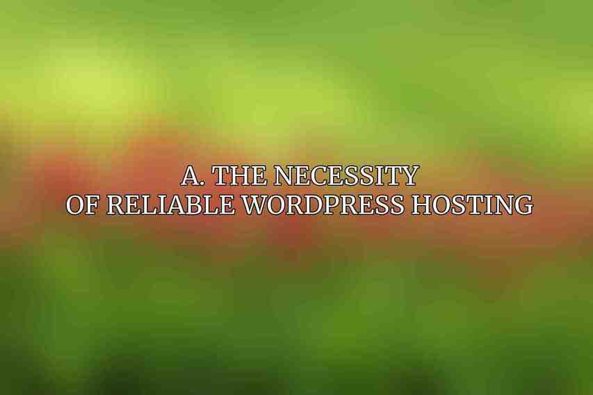 A. The Necessity of Reliable WordPress Hosting