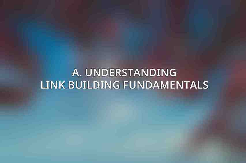 A. Understanding Link Building Fundamentals