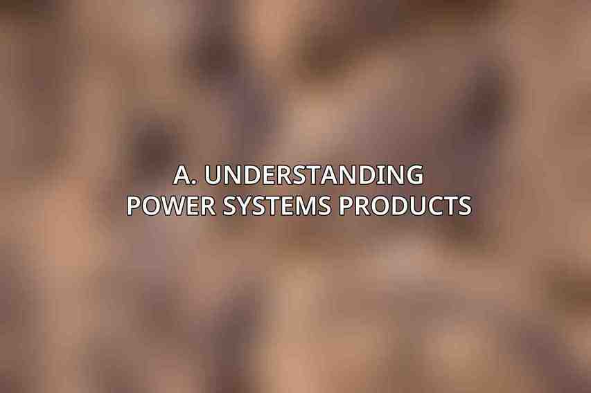 A. Understanding Power Systems Products
