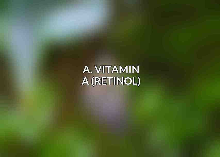 A. Vitamin A (Retinol)
