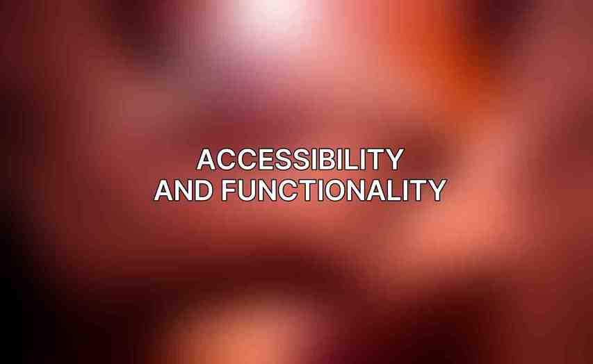 Accessibility and Functionality