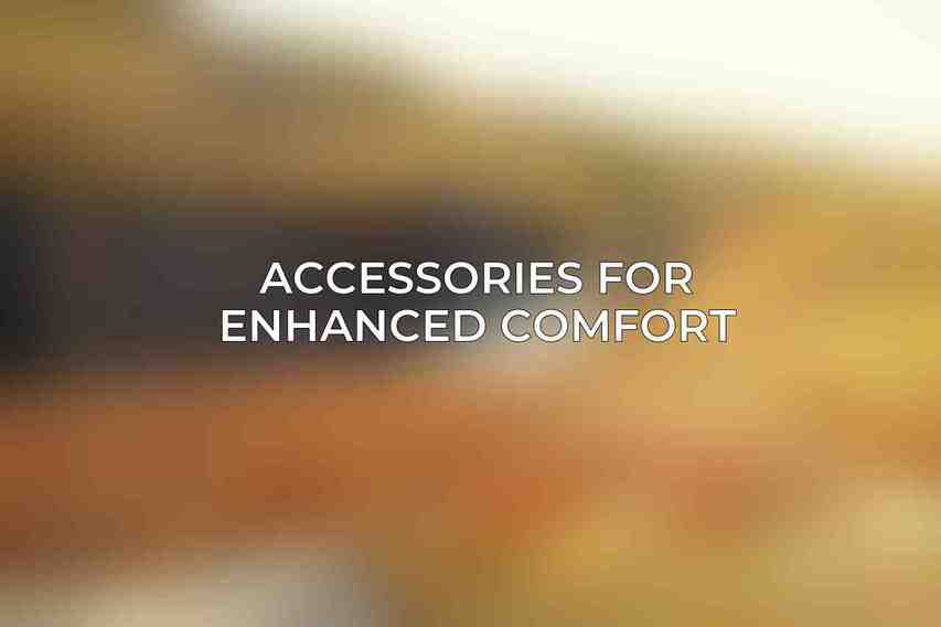 Accessories for Enhanced Comfort