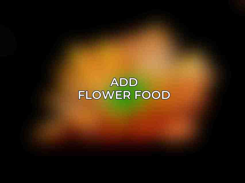 Add Flower Food: