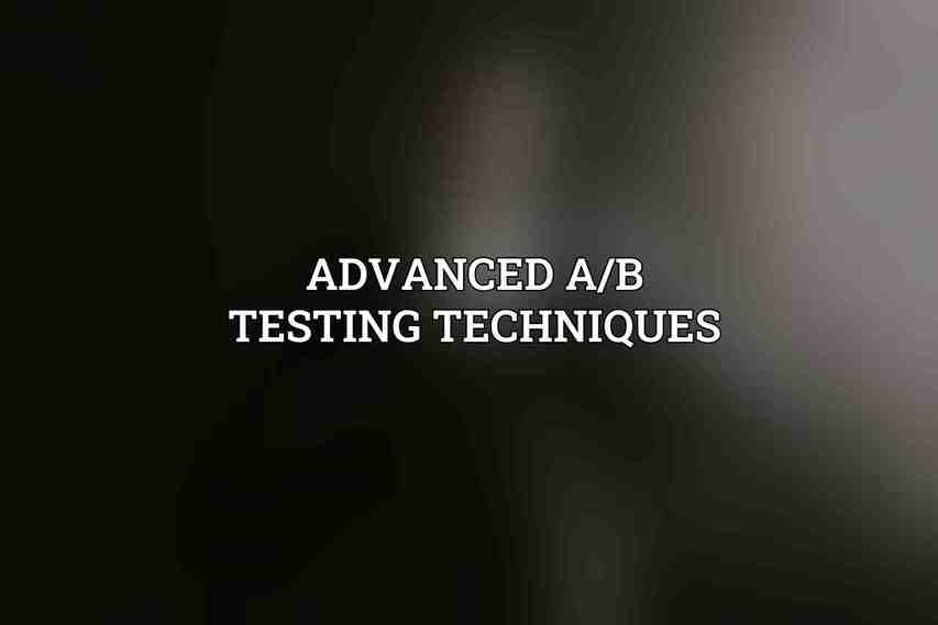 Advanced A/B Testing Techniques