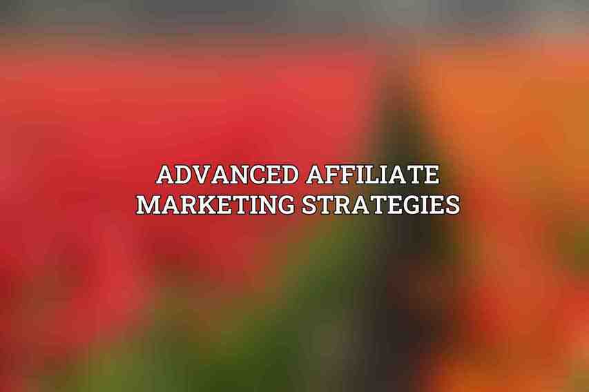 Advanced Affiliate Marketing Strategies