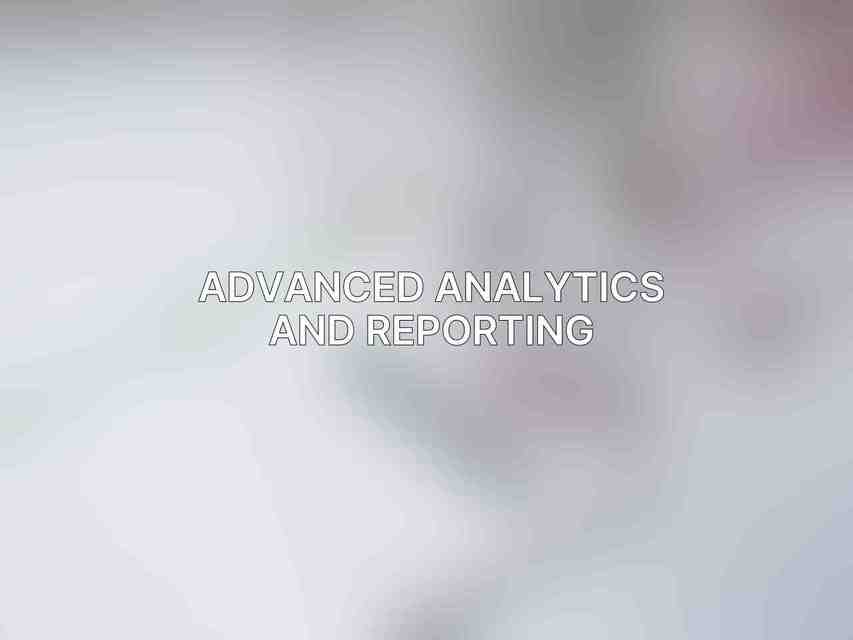 Advanced Analytics and Reporting