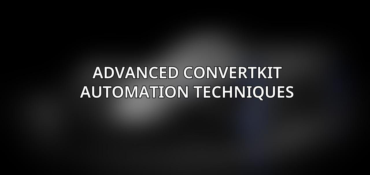 Advanced ConvertKit Automation Techniques