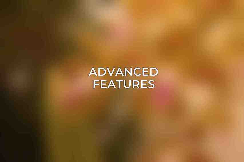 Advanced Features