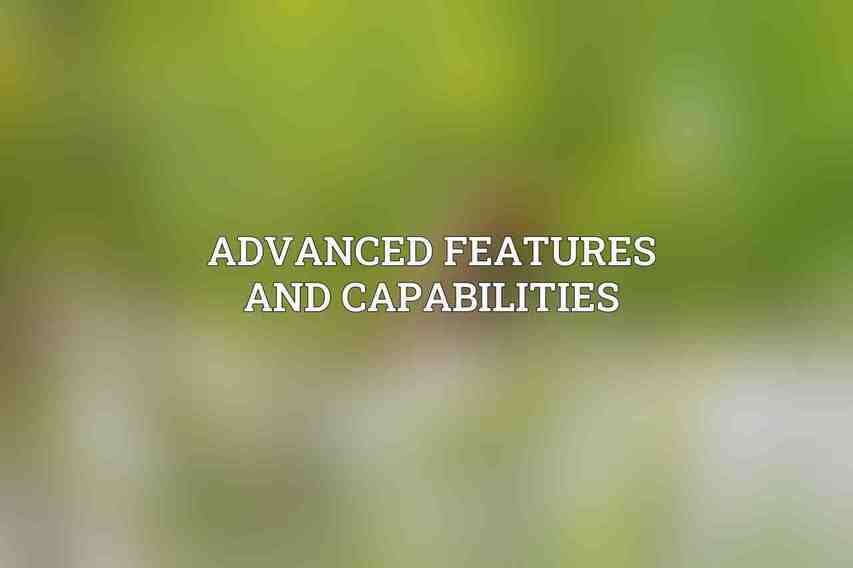Advanced Features and Capabilities
