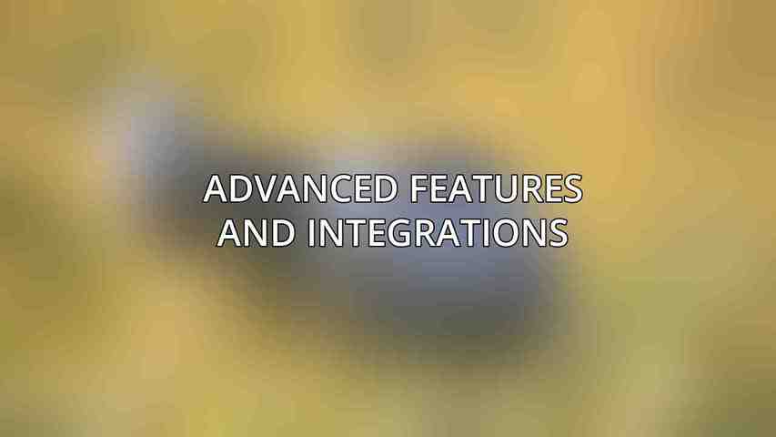 Advanced Features and Integrations