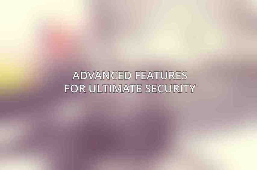 Advanced Features for Ultimate Security