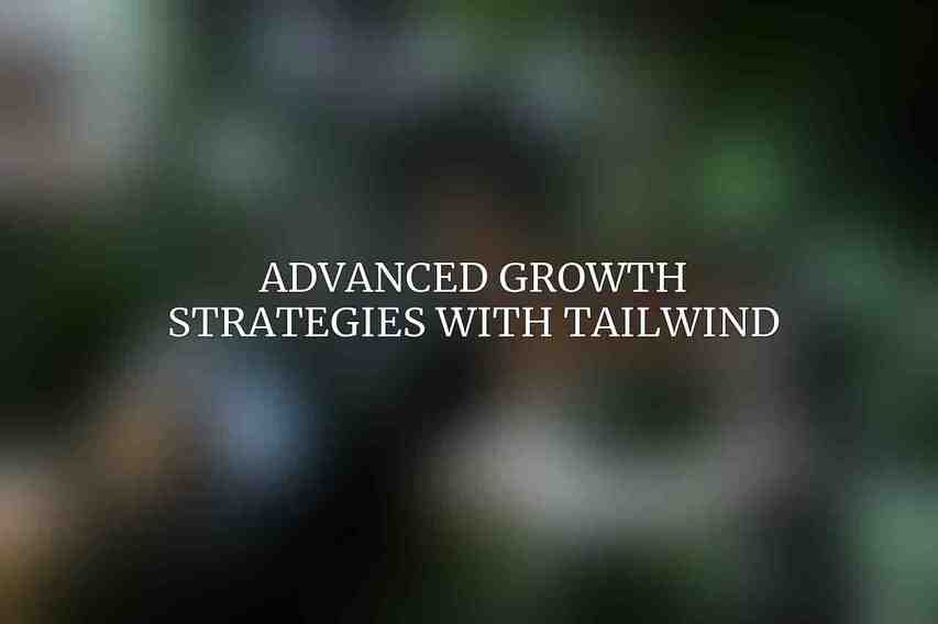 Advanced Growth Strategies with Tailwind