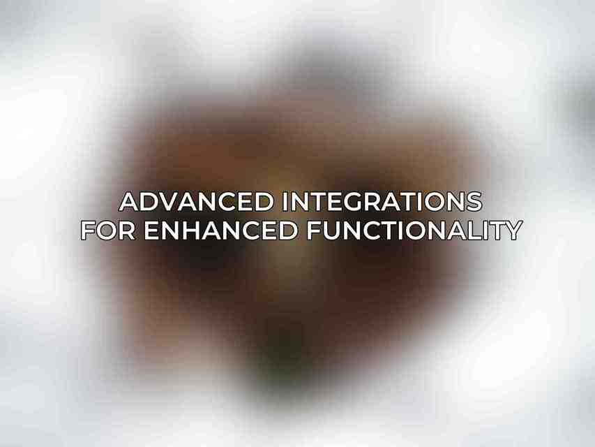 Advanced Integrations for Enhanced Functionality