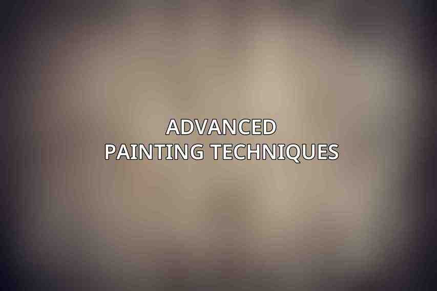 Advanced Painting Techniques