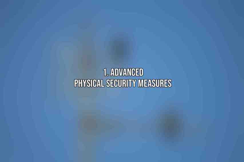 1. Advanced Physical Security Measures