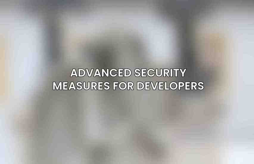 Advanced Security Measures for Developers