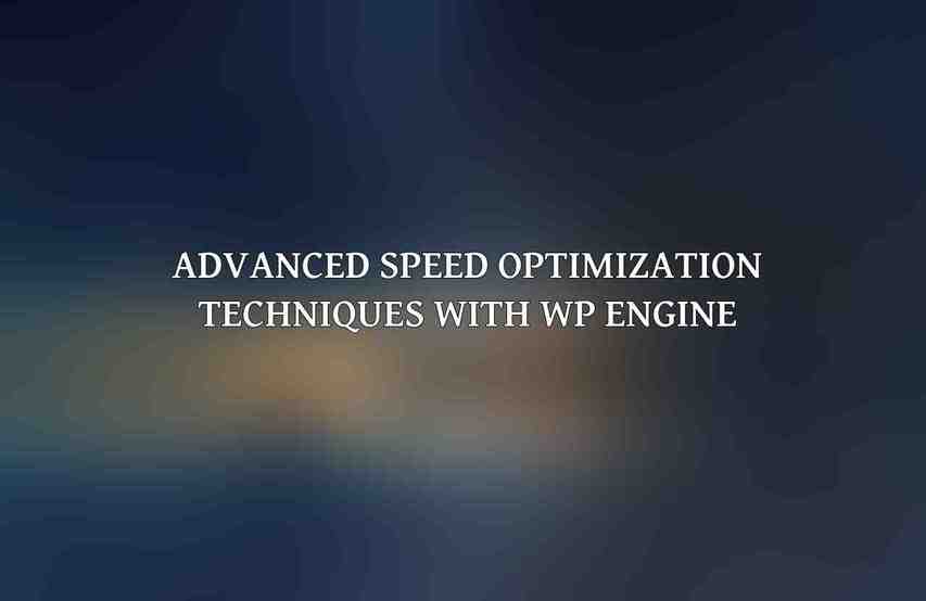 Advanced Speed Optimization Techniques with WP Engine