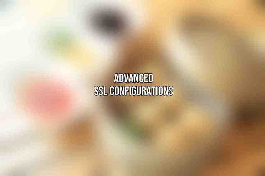 Advanced SSL Configurations