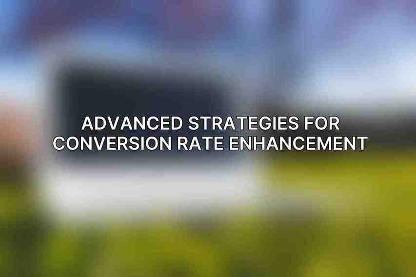 Advanced Strategies for Conversion Rate Enhancement