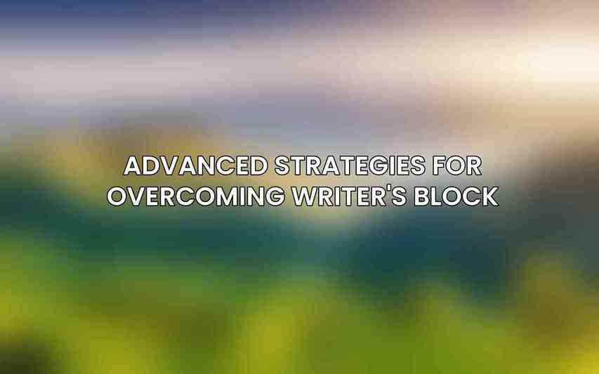 Advanced Strategies for Overcoming Writer's Block