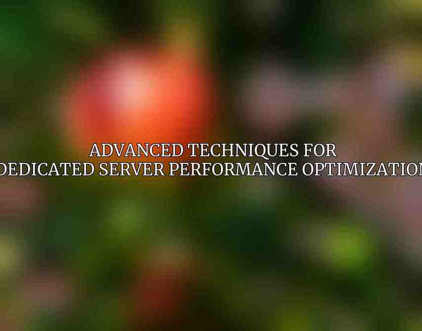 Advanced Techniques for Dedicated Server Performance Optimization