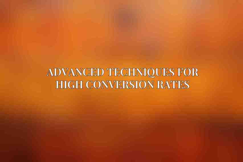Advanced Techniques for High Conversion Rates