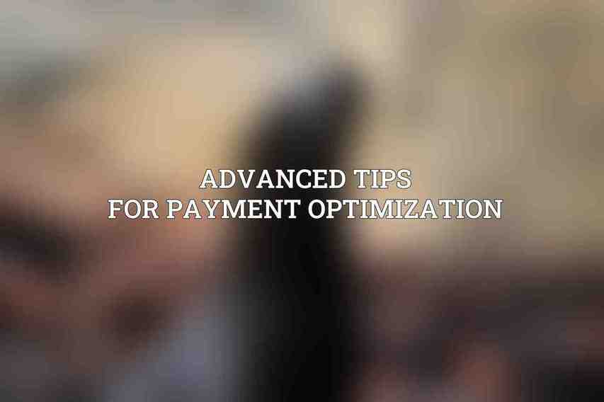 Advanced Tips for Payment Optimization