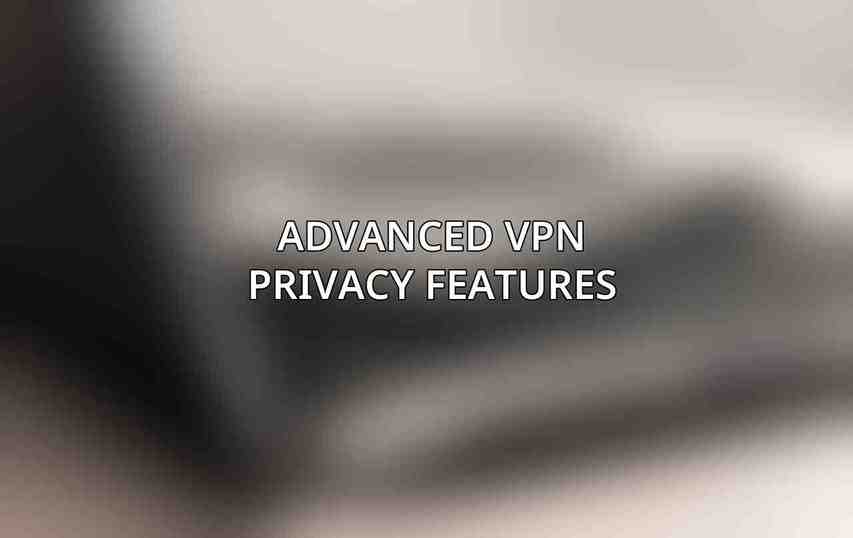 Advanced VPN Privacy Features