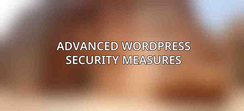 Advanced WordPress Security Measures