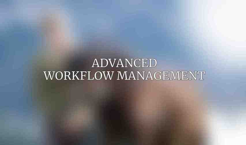 Advanced Workflow Management